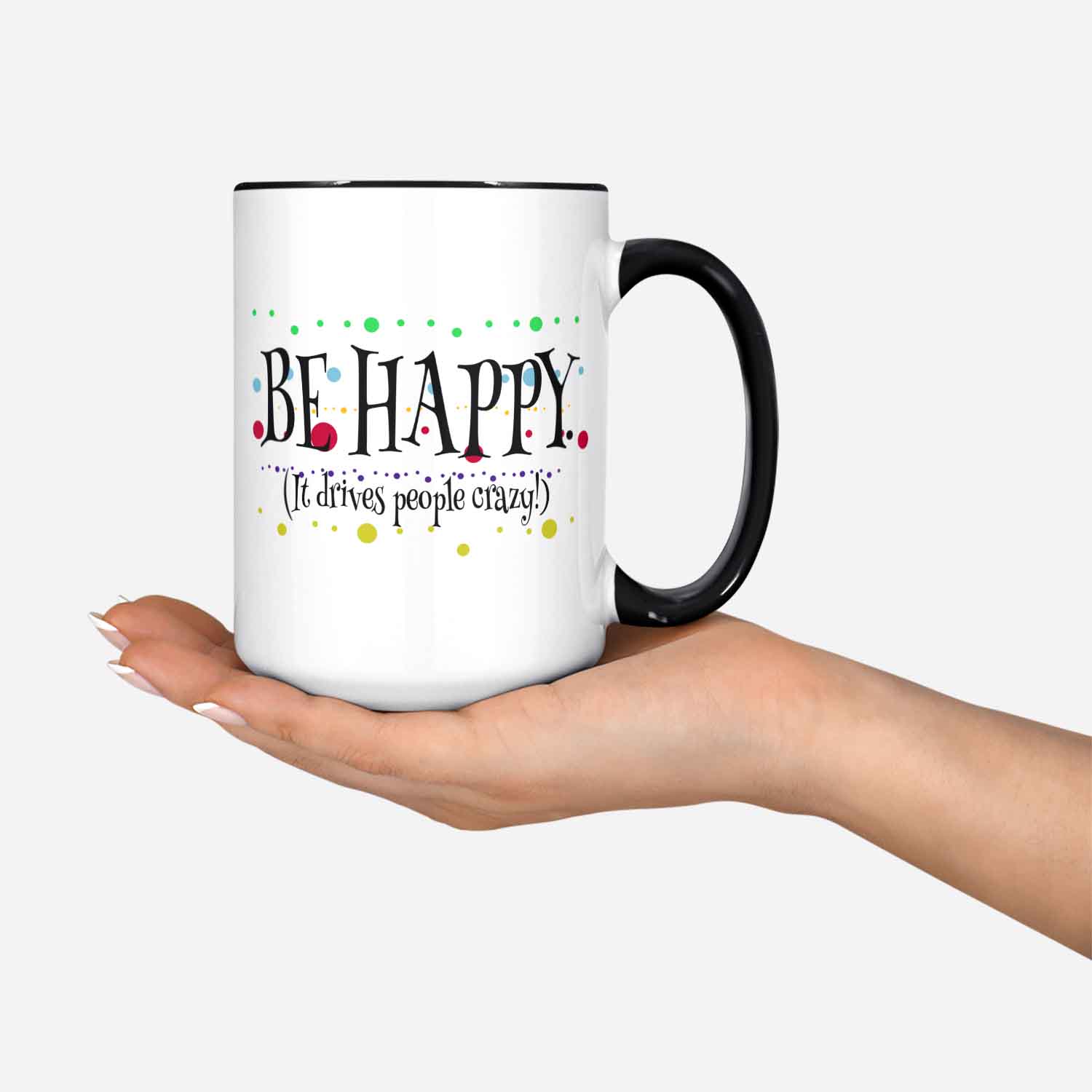 Optimist Mug Live Happy Mug Stay Positive Mug Be Happy It Drives People Crazy Gift For Optimist