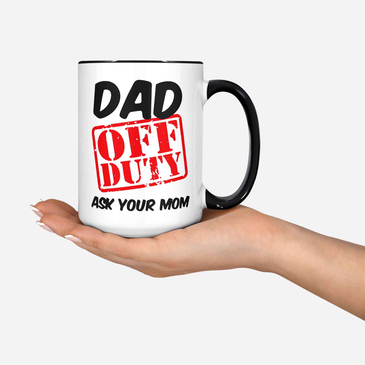 Dad Off Duty Ask Your Mom Mug Funny Dad Mug Gift For Him Or Her Dad Off Duty