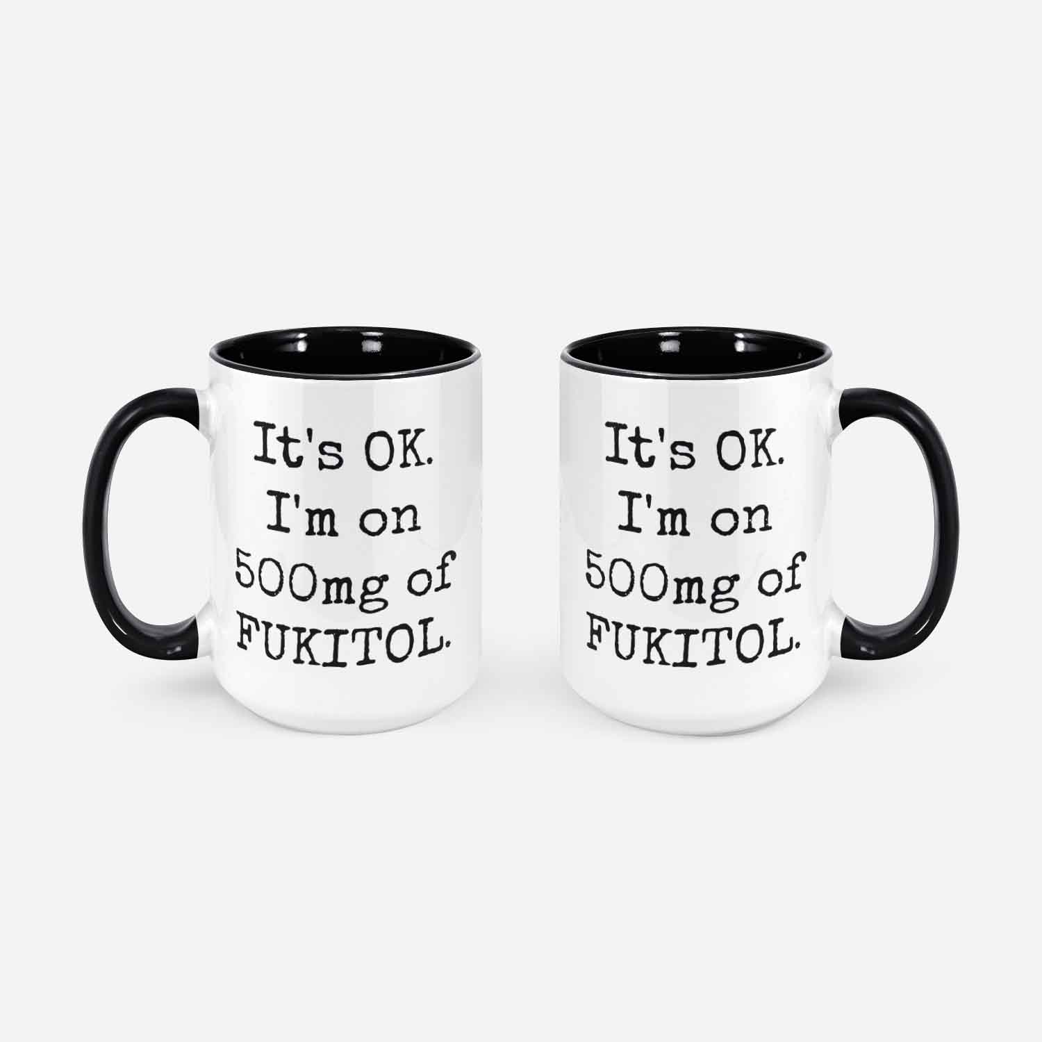 Snarky And Unique Mug It's Ok. I'm On 500mg Of Fukitol Ceramic 11 Oz. Coffee Cup For Days When You Just Don't Give A Damn!