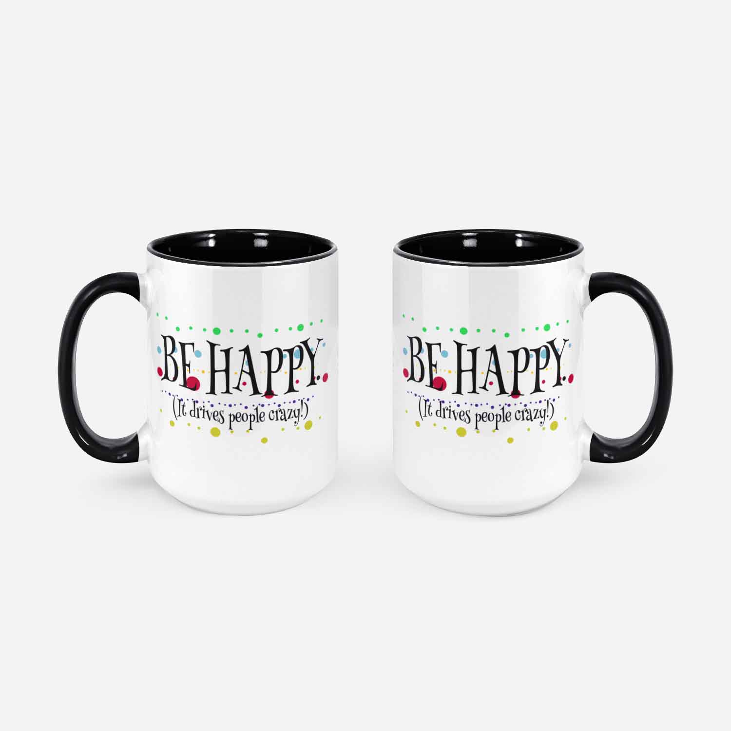 Optimist Mug Live Happy Mug Stay Positive Mug Be Happy It Drives People Crazy Gift For Optimist