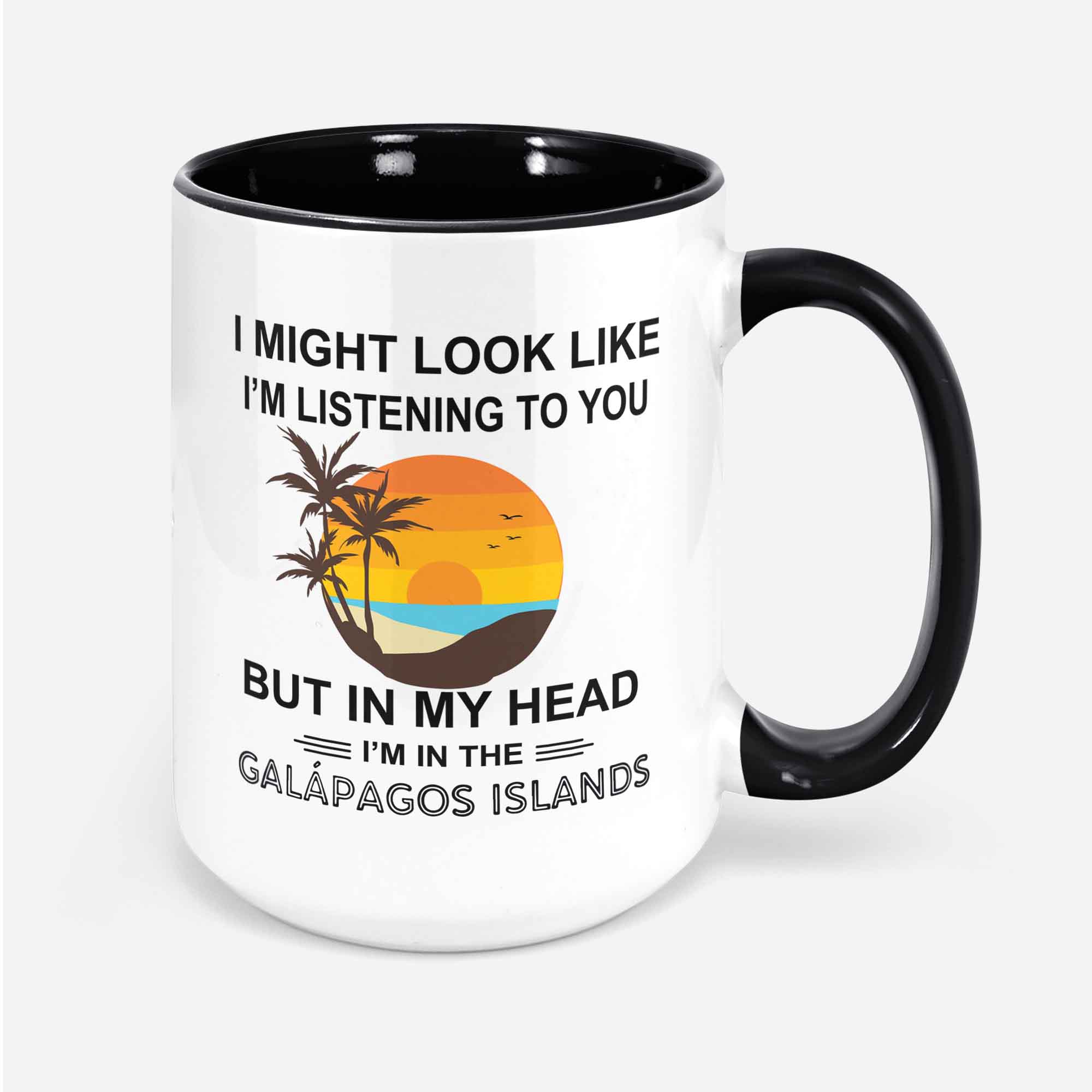 Galapagos Islands Gifts Galapagos Mug Coffee Cup I Might Look Like I'm Listening To You But In My Head I'm In The Galapagos Islands