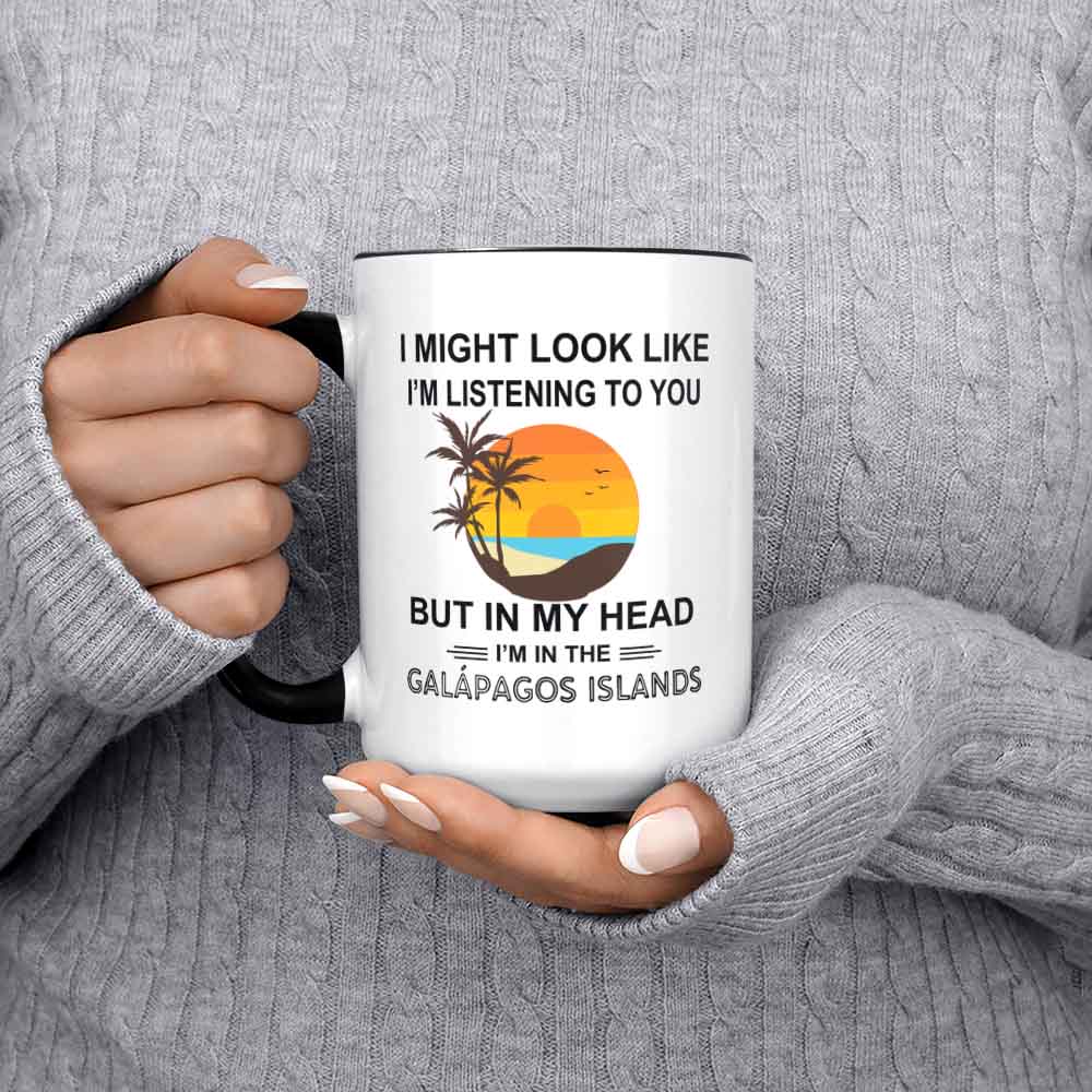 Galapagos Islands Gifts Galapagos Mug Coffee Cup I Might Look Like I'm Listening To You But In My Head I'm In The Galapagos Islands